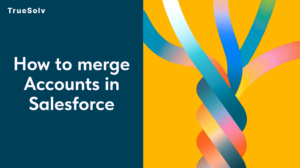 How to merge Accounts in Salesforce
