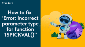How to fix 'Error: Incorrect parameter type for function ‘ISPICKVAL()’'