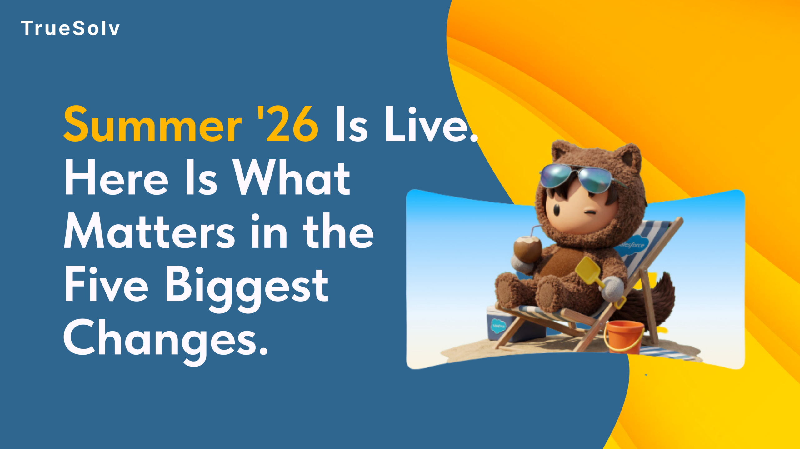 Salesforce Summer 26 release features summary — Multi-Agent Orchestration Agentforce Self-Service Security Mesh